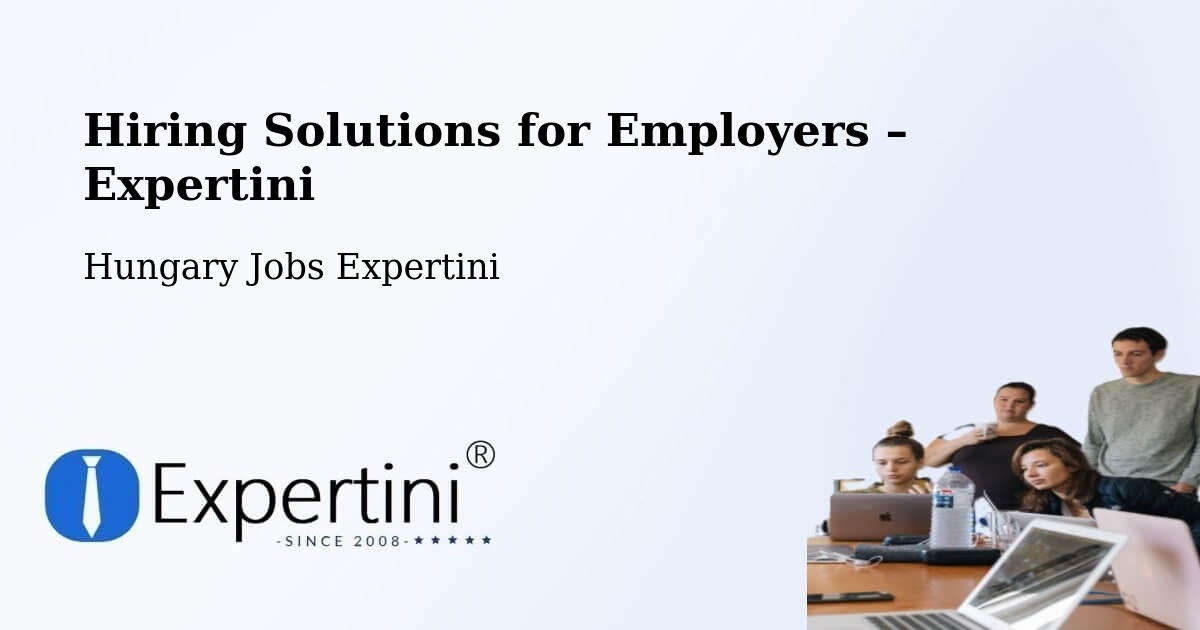 Hiring Solutions for Employers in Ócsa - Ócsa, Hungary Jobs Expertini